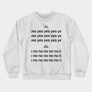 Me yes she no Crewneck Sweatshirt